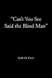 "Can't You See Said the Blind Man"