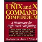 The UNIX and X Command Compendium: A Dictionary for High-Level Computing