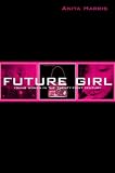 Future Girl: Young Women in the Twenty-First Century