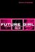 Future Girl: Young Women in the Twenty-First Century