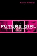 Future Girl: Young Women in the Twenty-First Century