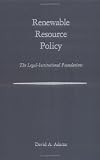 Renewable Resource Policy: The Legal-Institutional Foundations