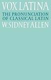Vox Latina: A Guide to the Pronunciation of Classical Latin
