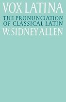 Vox Latina: A Guide to the Pronunciation of Classical Latin