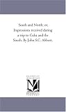 South and North; or, Impressions received during a trip to Cuba and the South. By John S.C. Abbott.