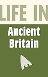 Life in ancient Britain : from prehistoric to Roman times