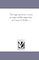 The wages question; a treatise on wages and the wages class, by Francis A. Walker ...