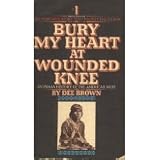 Bury My Heart at Wounded Knee: An Indian History of the American West