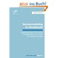 Seniorenmarketing im Einzelhandel: Marketingstrategien zur Erhaltung und Neugewinnung von Kunden der Zielgruppe Best Ager