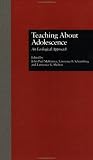 Teaching About Adolescence: An Ecological Approach (Michigan State University Series on Children, Youth, and Families, V. 5)