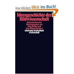 Ideengeschichte der Bildwissenschaft: Siebzehn Portr�ts