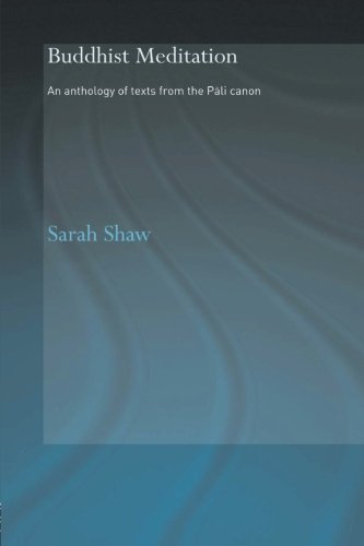 Buddhist Meditation: An Anthology of Texts from the Pali Canon (Routledge Critical Studies in Buddhism) by Sarah Shaw (2008-11-03)