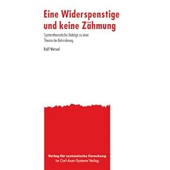 Eine Widerspenstige und keine Z�hmung: Systemtheoretische Beitr�ge zu einer Theorie der Behinderung