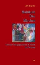 Multikulti-&Ouml;ko-M&auml;rchen: Literatur, P&auml;dagogik, Kultur und Politik im &Uuml;bergang
