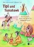 Tipi und Tomahawk - Geschichten, Spiel und Spa&szlig; f&uuml;r kleine Indianer - Ilka Sokolowski, Claudia Toll