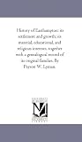 History of Easthampton: its settlement and growth; its material, educational, and religious interests, together with a genealogical record of its original families. By Payson W. Lyman.