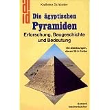 Die �gyptischen Pyramiden. Erforschung, Baugeschichte und Bedeutung.von "Karlheinz Sch�ssler"