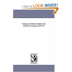 Catalogue of books additional to the Library of Congress.
