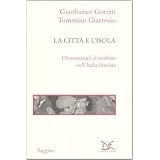 La citt� e l'isola. Omosessuali al confino nell'Italia fascistadi Gianfranco Goretti