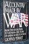 A Country Made by War: From the Revolution to Vietnam : The Story of America's Rise to Power