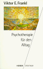 Psychotherapie f&uuml;r den Alltag - Rundfunkvortr&auml;ge &uuml;ber Seelenheilkunde. - Viktor E. Frankl