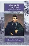 George McClellan: The Disposable Patriot