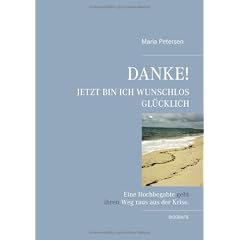 Danke! Jetzt bin ich wunschlos gl�cklich. Eine Hochbegabte geht ihren Weg raus aus der Krise