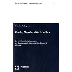 Macht, Moral und Mehrheiten: Der politische Katholizismus in der Bundesrepublik Deutschland und den USA seit 1960