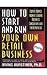 How To Start And Run Your Own Retail Business: Expert Advice from a Leading Business Consultant and Entrepreneur
