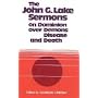 John G. Lake Sermons on Dominion over Demons, Disease & Death