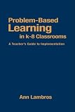  : Problem-Based Learning in K-8 Classrooms: A Teacher's Guide to Implementation