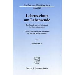 Lebensschutz am Lebensende. Das Grundrecht auf Leben und die Hirntodkonzeption. Zugleich ein Beitrag zur Autonomie rechtlicher Begriffsbildung. (Schriften zum �ffentlichen Recht; S�R 795)