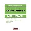 Abitur-Wissen Mathematik: Funktionen: Grundlagen - Differential- und Integralrechnung - Lineare Algebra - Stochastik