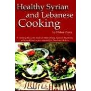 Healthy Syrian and Lebanese Cooking: A Culinary Trip To The Land Of Bible History- Syria and Lebanon