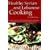Healthy Syrian and Lebanese Cooking: A Culinary Trip To The Land Of Bible History- Syria and Lebanon