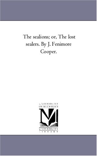 The sealions; or, The lost sealers. By J. Fenimore Cooper.