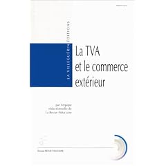 La TVA et le commerce ext�rieur: R�gime intracommunautaire, exportations et importations, modalit�s de d�taxation, obligations des op�rateurs