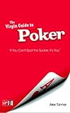 The Virgin Guide to Poker: If You Can't Spot the Sucker, It's You (Virgin Guides)