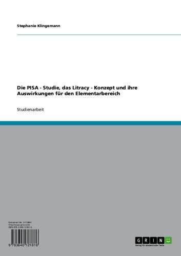 Die PISA - Studie, das Litracy - Konzept und ihre Auswirkungen für den Elementarbereich (German Edition)