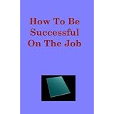 HowToBeSuccessfulOnTheJob(1)