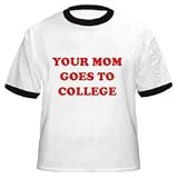 YOUR MOM GOES TO COLLEGE- Cotton Ringer T-Shirt by Anvil