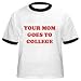 YOUR MOM GOES TO COLLEGE- Cotton Ringer T-Shirt by Anvil