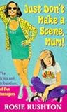 Just don't make a scene, Mum!