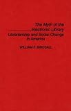 The Myth Of The Electronic Library : Librarianship And  Social Change In America