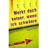 "Merkt doch keiner, wenn ich schwänze." "Merkt doch keiner, wenn ich schwänze."