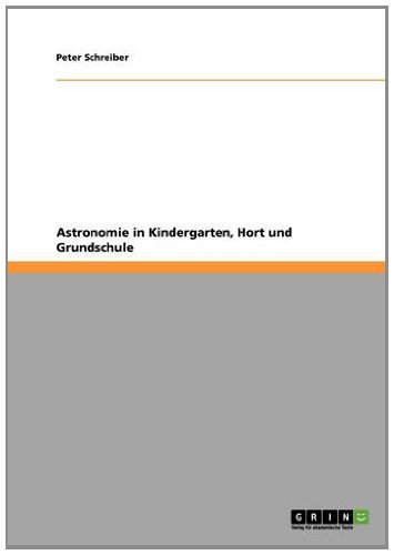 Astronomie in Kindergarten, Hort und Grundschule (German Edition)