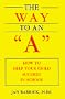 The Way to an "A": How to Help Your Child Succeed in School