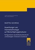 Auswirkungen von Internettechnologie auf Wertschöpfungsstrukturen: Konfigurationen aus Distributionsstrukturen und Gütertypen im Electronic Commerce
