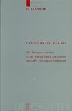 Christians and Muslims: The Dialogue Activities of the World Council of Churches and Their Theological Foundation (Theologische Bibliothek Topelmann, Bd. 107)
