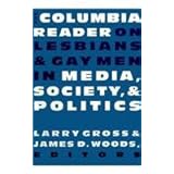 the columbia reader on lesbians  gay men in media society and politics
